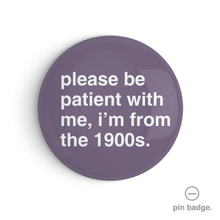 "I'm From the 1900s" Pin Badge