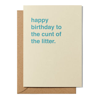 "Happy Birthday to the Cunt of the Litter " Birthday Card