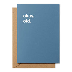 "Okay, Old" Birthday Card