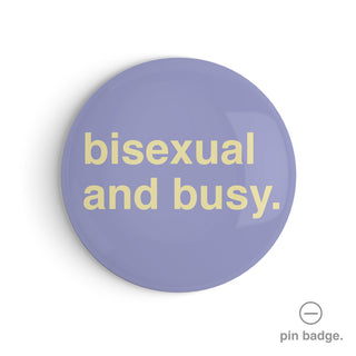 "Bisexual and Busy" Pin Badge