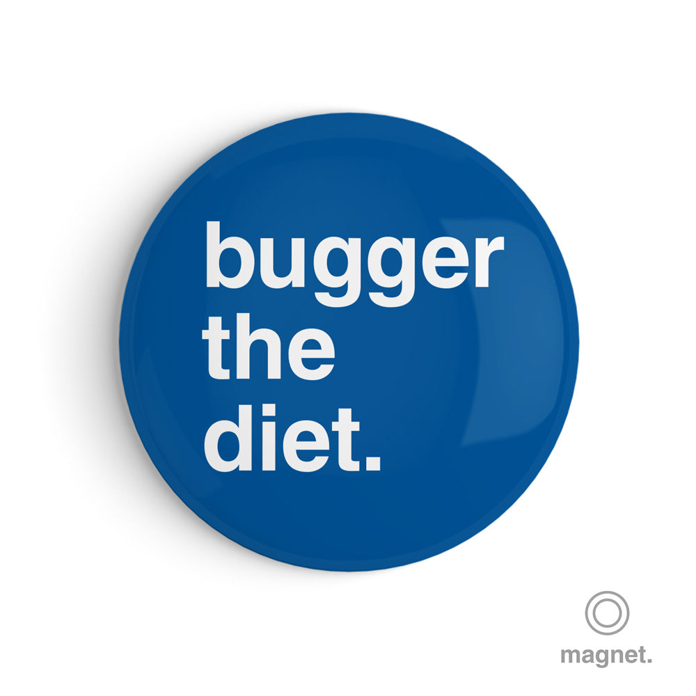 "Bugger The Diet" Fridge Magnet