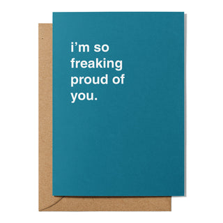 "I'm So Freaking Proud of You" Congratulations Card