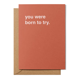 "You Were Born To Try" Congratulations Card