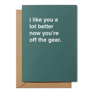 "I Like You a Lot Better Now You're Off the Gear" Congratulations Card