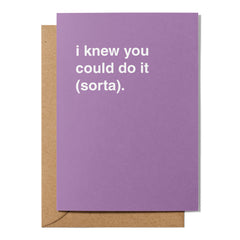 "I Knew You Could Do It (Sorta)" Congratulations Card