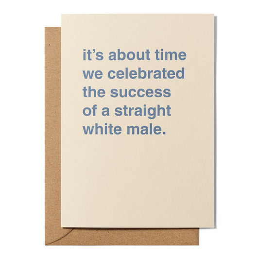 "Celebrate The Success of a Straight White Male" Congratulations Card