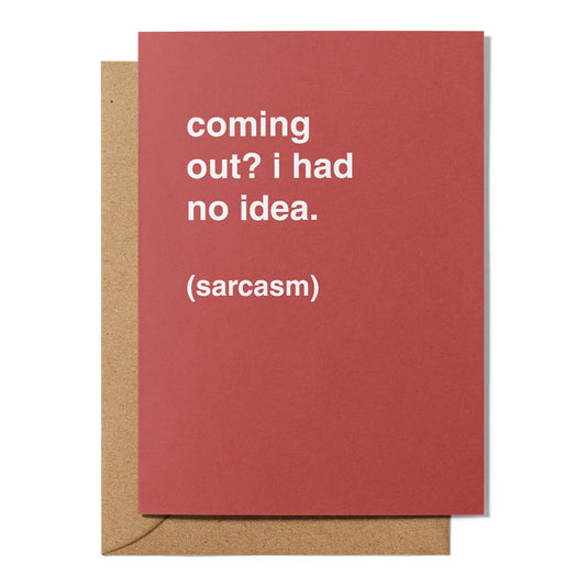 "Coming Out? I Had No Idea (Sarcasm)" Congratulations Card
