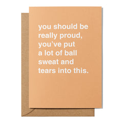 "Put a Lot of Ball Sweat and Tears Into This" Congratulations Card