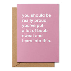 "Put a Lot of Boob Sweat and Tears Into This" Congratulations Card