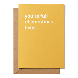 "You're Full Of Christmas Beer" Christmas Card