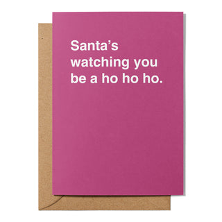 "Santa's Watching You Be a Ho Ho Ho" Christmas Card
