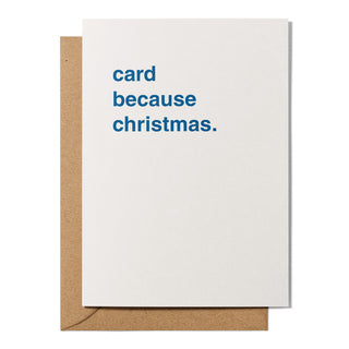 "Card Because Christmas" Christmas Card