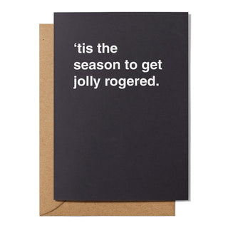 "'Tis The Season To Get Jolly Rogered" Christmas Card