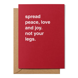 "Spread Peace, Love and Joy. Not Your Legs." Christmas Card