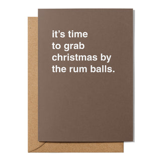 "It's Time To Grab Christmas By The Rum Balls" Christmas Card