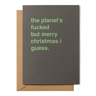 "The Planet's Fucked But Merry Christmas I Guess" Christmas Card
