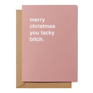 "Merry Christmas You Tacky Bitch" Christmas Card