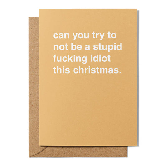 "Can You Try To Not Be a Stupid Fucking Idiot" Christmas Card