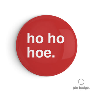 "Ho Ho Hoe" Pin Badge