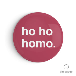 "Ho Ho Homo" Pin Badge