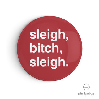"Sleigh, Bitch, Sleigh" Pin Badge