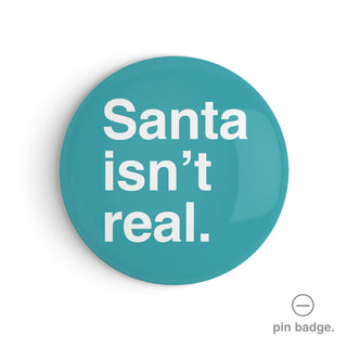 "Santa Isn't Real" Pin Badge