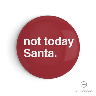 "Not Today Santa" Pin Badge