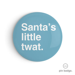 "Santa's Little Twat" Pin Badge