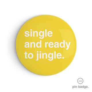 "Single and Ready to Jingle" Pin Badge
