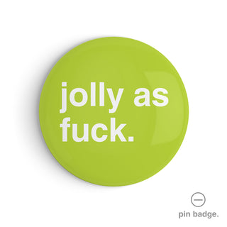 "Jolly as Fuck" Pin Badge