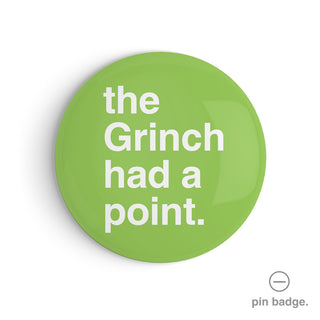 "The Grinch Had a Point" Pin Badge