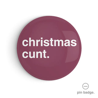 "Christmas Cunt" Pin Badge