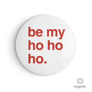"Be My Ho Ho Ho" Fridge Magnet