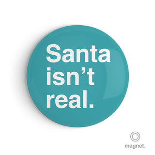 "Santa Isn't Real" Fridge Magnet