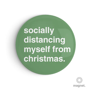 "Socially Distancing Myself From Christmas" Fridge Magnet