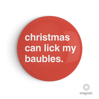 "Christmas Can Lick My Baubles" Fridge Magnet