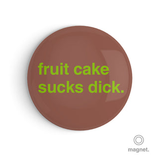 "Fruit Cake Sucks Dick" Fridge Magnet