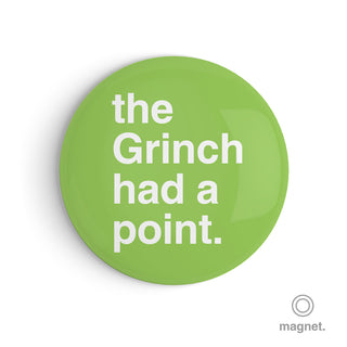 "The Grinch Had a Point" Fridge Magnet