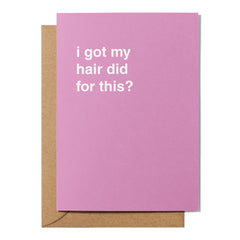 "I Got My Hair Did For This?" Celebration Card
