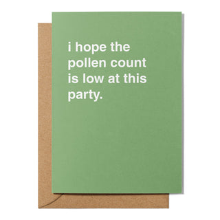 "I Hope The Pollen Count Is Low At This Party" Celebration Card