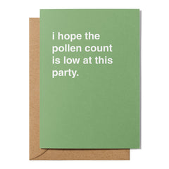 "I Hope The Pollen Count Is Low At This Party" Celebration Card
