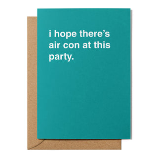 "I Hope There's Air Con At This Party" Celebration Card