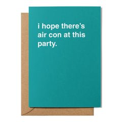 "I Hope There's Air Con At This Party" Celebration Card