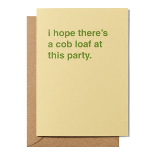 "I Hope There's a Cob Loaf At This Party" Celebration Card