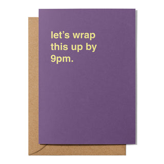 "Let's Wrap This Up By 9pm" Celebration Card