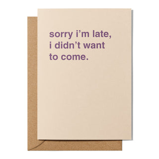"Sorry I'm Late, I Didn't Want To Come" Celebration Card
