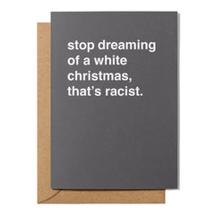 "Stop Dreaming of a White Christmas, That's Racist" Christmas Card