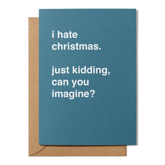 "I Hate Christmas. Just Kidding" Christmas Card