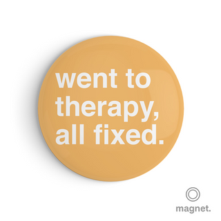 "Went To Therapy, All Fixed" Fridge Magnet