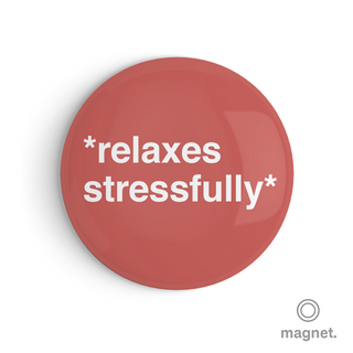 "*Relaxes Stressfully*" Fridge Magnet